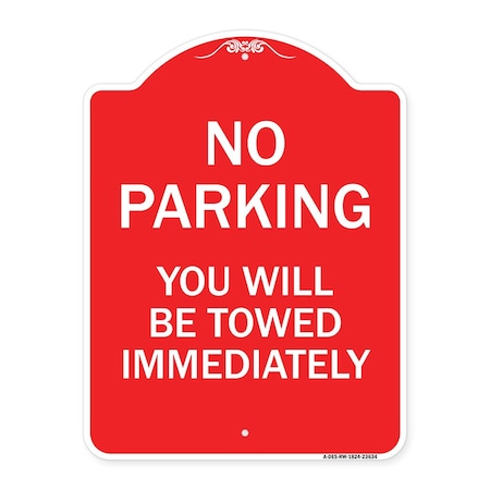 Signmission No Parking You Will Towed Immediately, Red & White Aluminum Sign, 18" x 24", RW-1824-23634 A-DES-RW-1824-23634